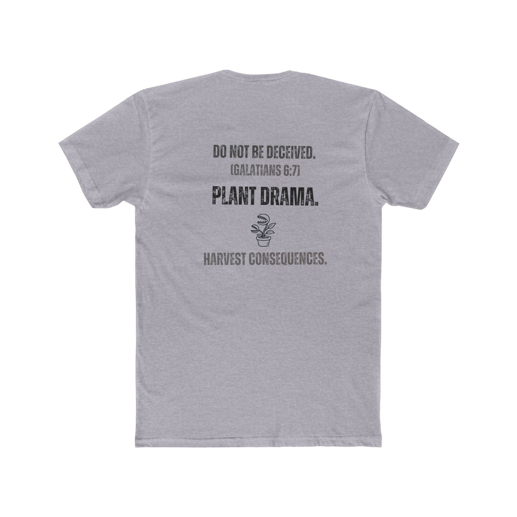 Plant Drama Christian T‑Shirt — “Do Not Be Deceived. (Galatians 6:7) Plant Drama. Harvest Consequences.” Crew Tee