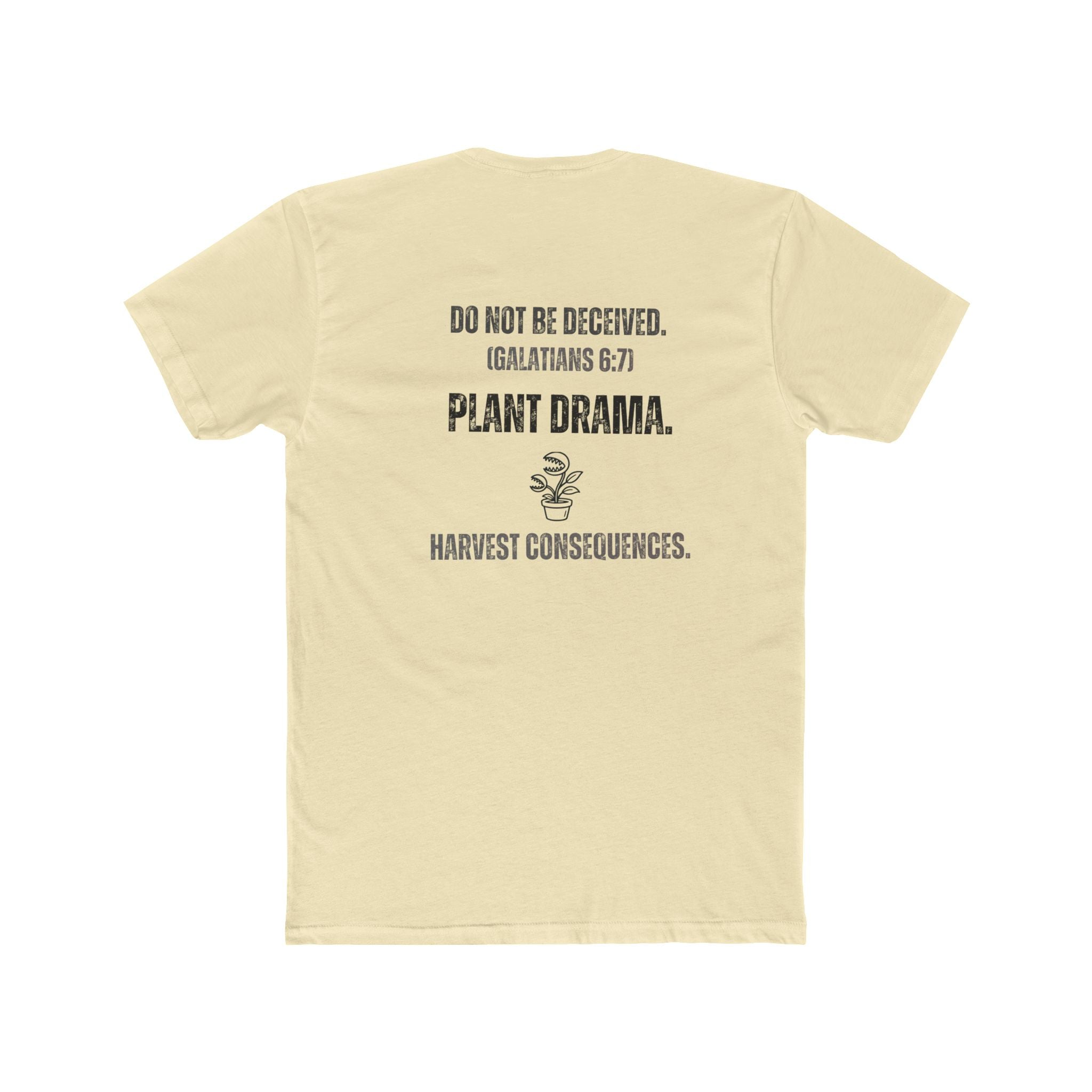 Plant Drama Christian T‑Shirt — “Do Not Be Deceived. (Galatians 6:7) Plant Drama. Harvest Consequences.” Crew Tee