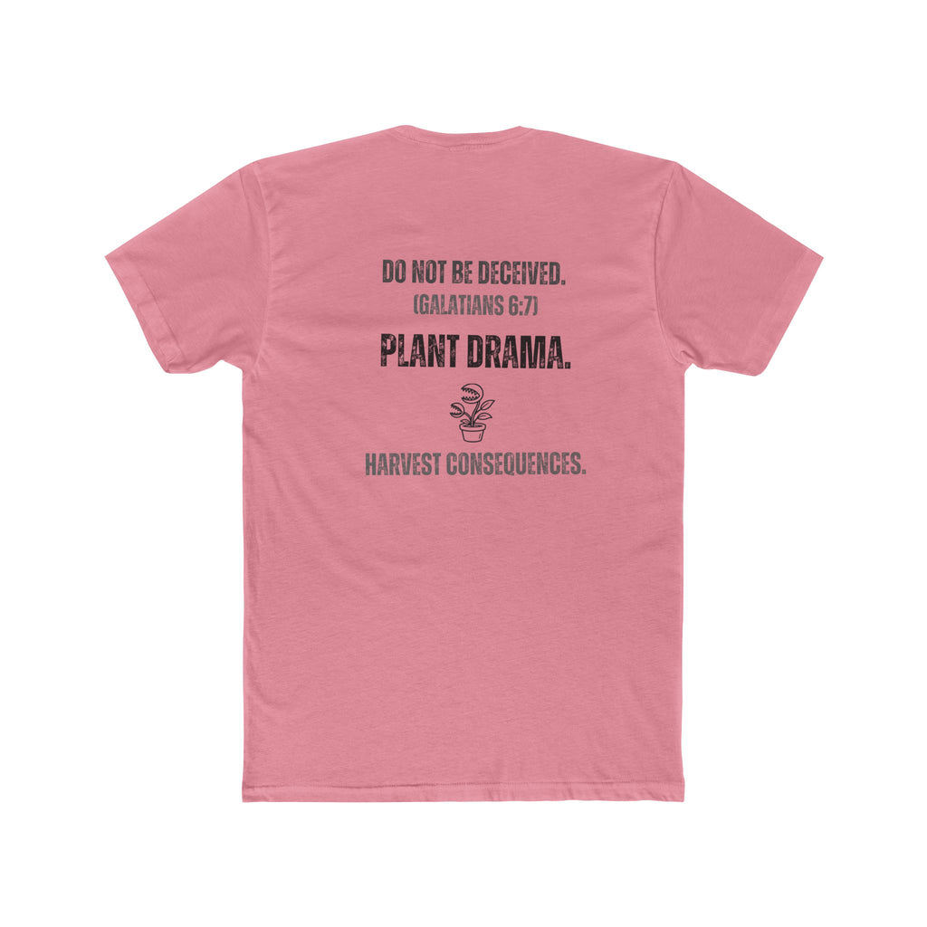 Plant Drama Christian T‑Shirt — “Do Not Be Deceived. (Galatians 6:7) Plant Drama. Harvest Consequences.” Crew Tee