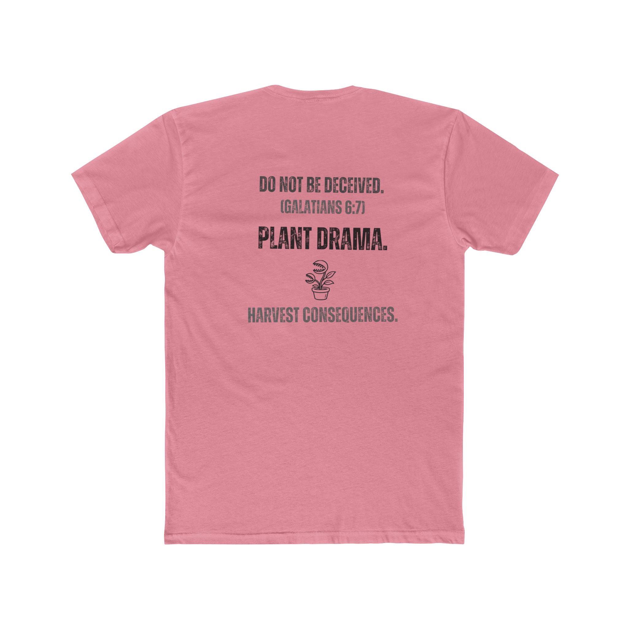 Plant Drama Christian T‑Shirt — “Do Not Be Deceived. (Galatians 6:7) Plant Drama. Harvest Consequences.” Crew Tee