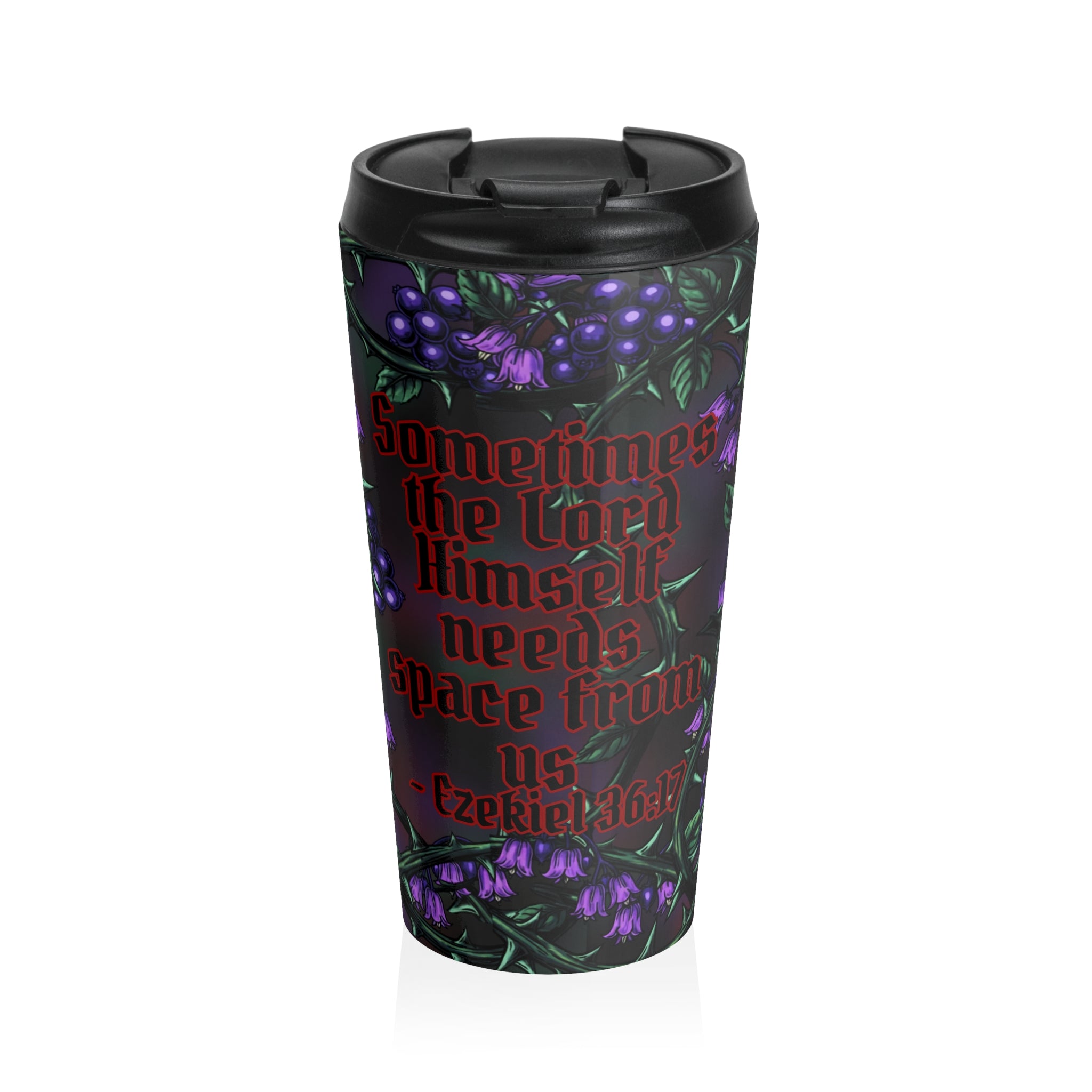 Sometimes the Lord Himself Needs Space From Us” – Ezekiel 36:17 Gothic Nightshade Tumbler | Sassy Christian Roast Cup