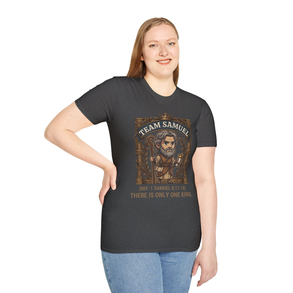 Team Samuel Unisex T-Shirt – There Is Only One King | 1 Samuel 8:17-18 Christian Shirt