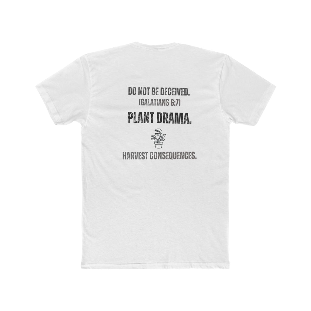 Plant Drama Christian T‑Shirt — “Do Not Be Deceived. (Galatians 6:7) Plant Drama. Harvest Consequences.” Crew Tee