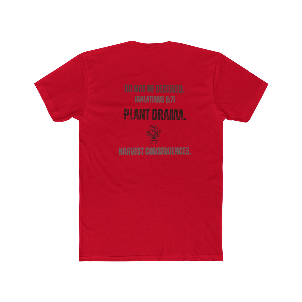 Plant Drama Christian T‑Shirt — “Do Not Be Deceived. (Galatians 6:7) Plant Drama. Harvest Consequences.” Crew Tee