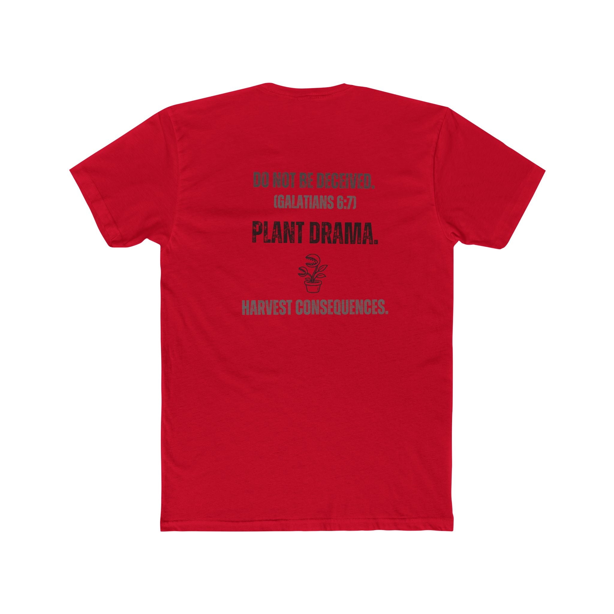 Plant Drama Christian T‑Shirt — “Do Not Be Deceived. (Galatians 6:7) Plant Drama. Harvest Consequences.” Crew Tee