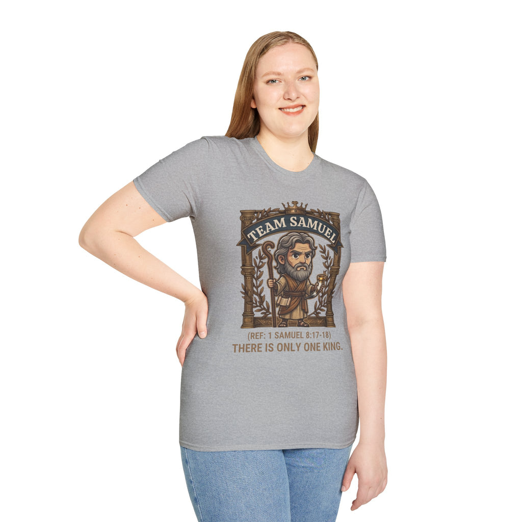 Team Samuel Unisex T-Shirt – There Is Only One King | 1 Samuel 8:17-18 Christian Shirt